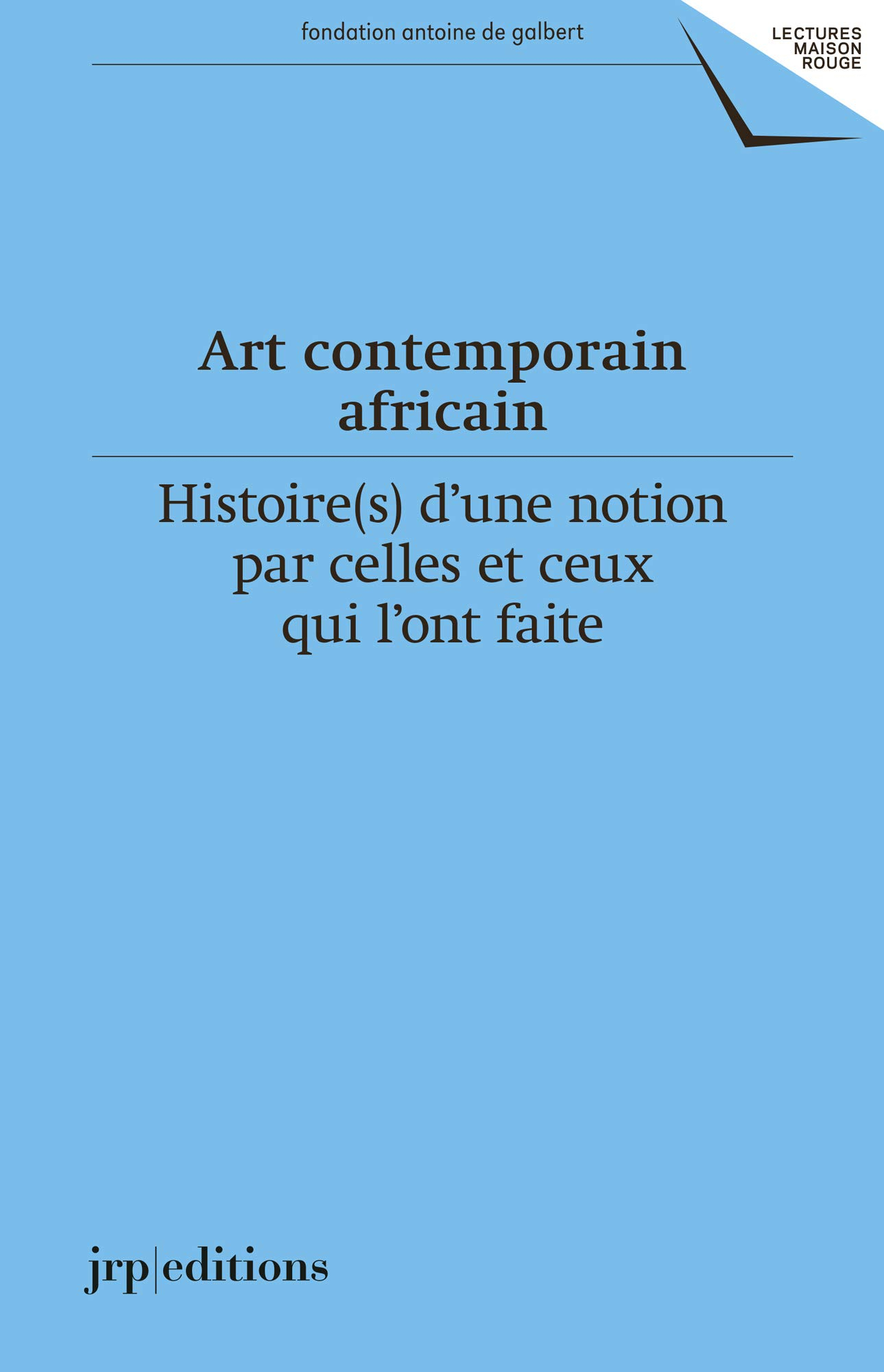 Art contemporain africain : histoire(s) d'une notion par celles et ceux qui l'ont faite (1920-2020)