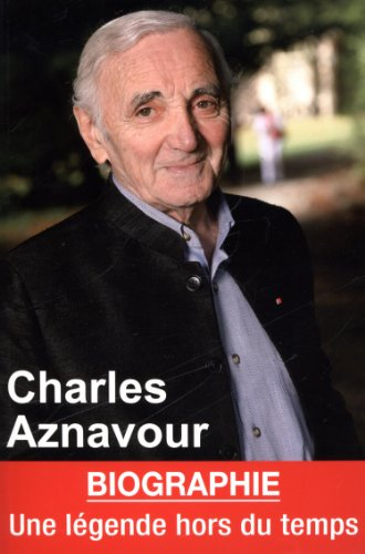 Charles Aznavour : une légende hors du temps : biographie