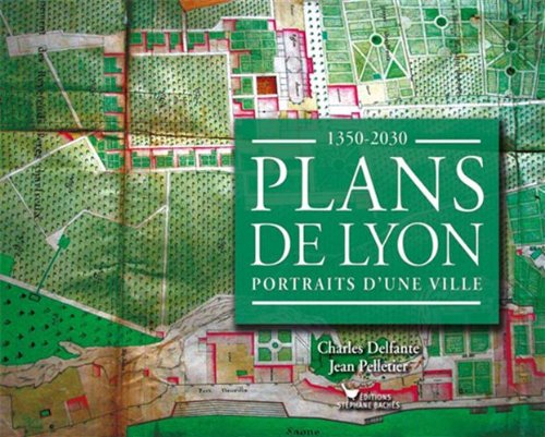 Plans de Lyon : portraits d'une ville, 1350-2030