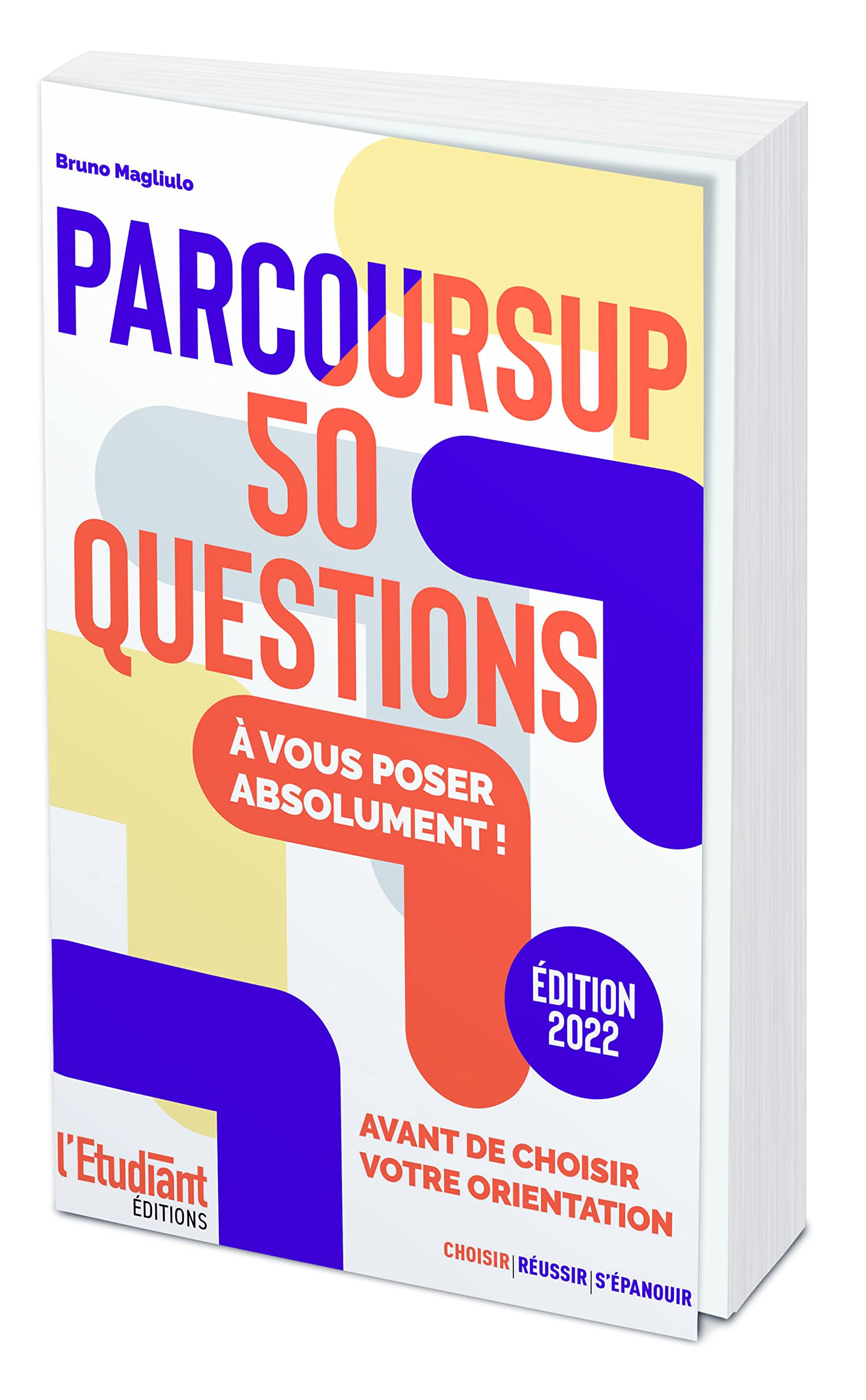 Parcoursup : 50 questions à vous poser absolument ! : avant de choisir votre orientation