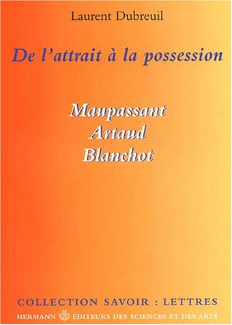 De l'attrait à la possession : Maupassant, Artaud, Blanchot