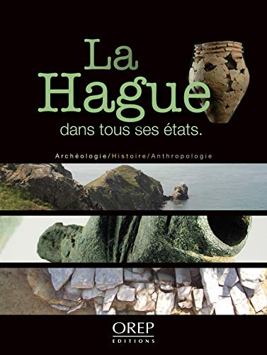 La Hague dans tous ses états : archéologie, histoire et anthropologie de la presqu'île de la Hague