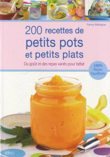 200 recettes de petits pots et petits plats : du goût et des repas variés pour bébé