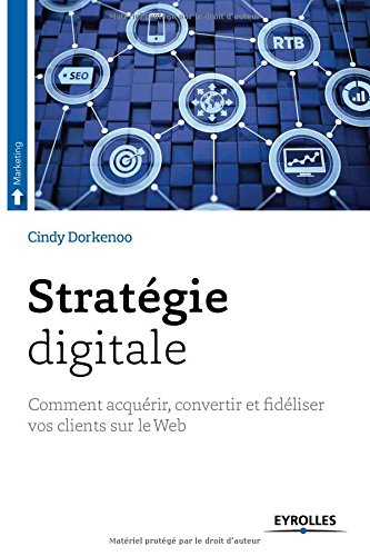 Stratégie digitale : comment acquérir, convertir et fidéliser vos clients sur le Web