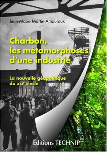 Charbon, les métamorphoses d'une industrie : la nouvelle géopolitique du XXIe siècle