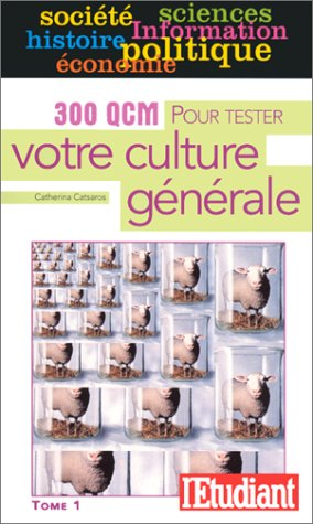 300 QCM pour tester votre culture générale : information, économie, politique, sciences...