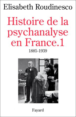 Histoire de la psychanalyse en France. Vol. 1. 1885-1939 - Elisabeth Roudinesco