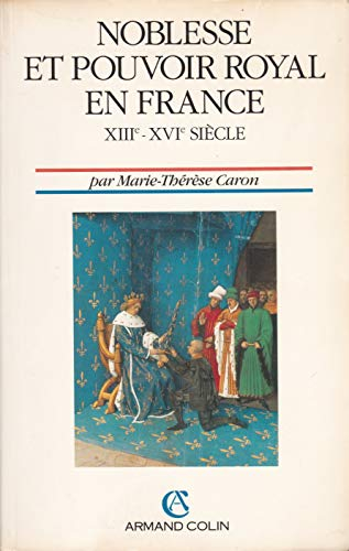 Noblesse et pouvoir royal en France : XVIIIe-XVIe siècle : de Saint-Louis à François 1er