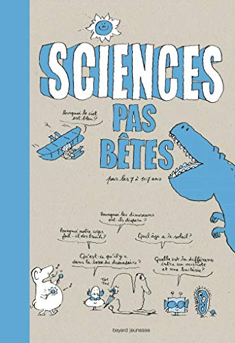 Sciences pas bêtes : pour les 7 à 107 ans