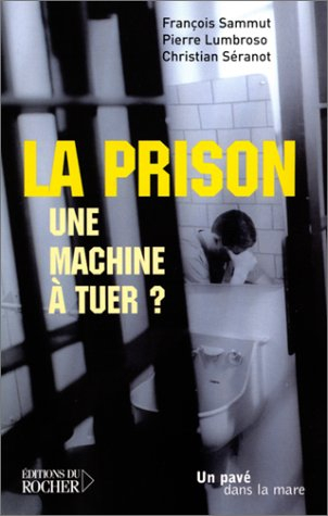 La prison, une machine à tuer ? : un pénitentiaire et un avocat en colère !