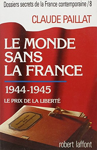 Dossiers secrets de la France contemporaine. Vol. 8. Le Monde sans la France : 1944-1945 : le prix d