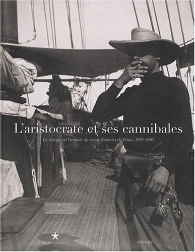 L'aristocrate et ses cannibales : le voyage en Océanie du comte Festetics de Tolna, 1893-1896 : expo