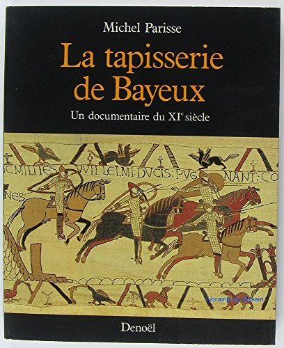 la tapisserie de bayeux: un documentaire du xie siècle