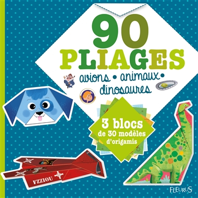 90 pliages : avions, animaux, dinosaures : 3 blocs de 30 modèles d'origamis