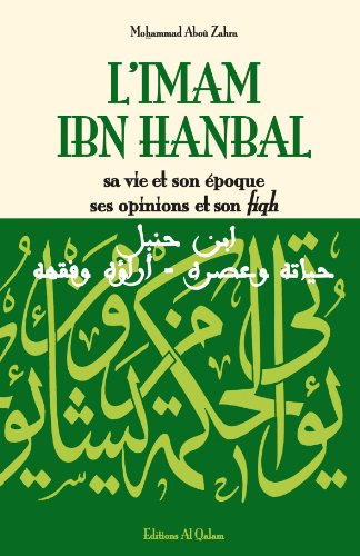 Imam Ibn Hanbal (L') : Sa vie et son oeuvre, ses opinions et son fiqh