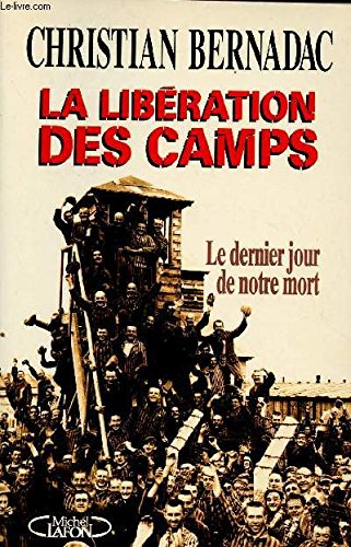 Le dernier jour de notre mort : libération des camps