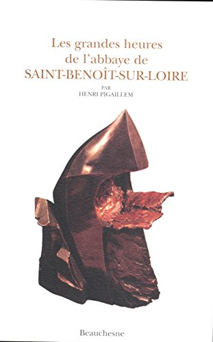 Les grandes heures de l'abbaye de Saint-Benoît-sur-Loire
