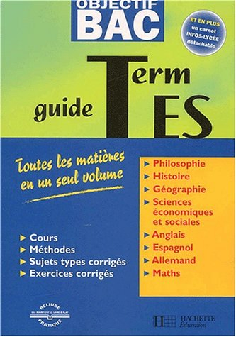 Guide terminales ES : toutes les matières en un seul volume : cours, méthodes, sujets types corrigés