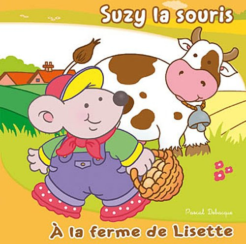 Suzy la souris. A la ferme de Lisette