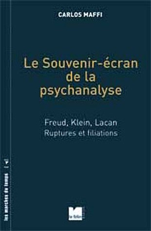 Le souvenir écran de la psychanalyse : Freud, Klein, Lacan, ruptures et filiations