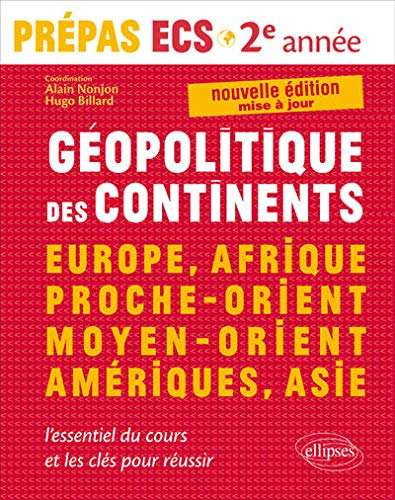 Géopolitique des continents : Europe, Afrique, Proche-Orient, Moyen-Orient, Amériques, Asie : nouvea