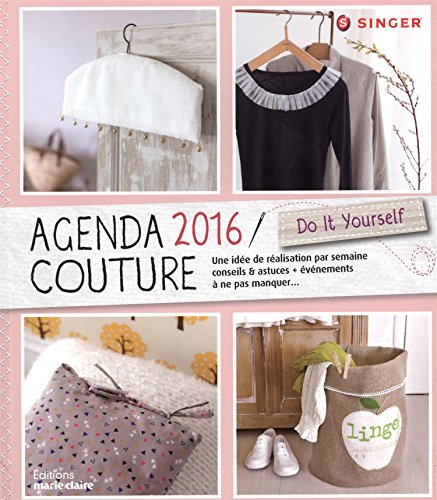 Agenda couture 2016 : une idée de réalisation par semaine : conseils & astuces, événements à ne pas 