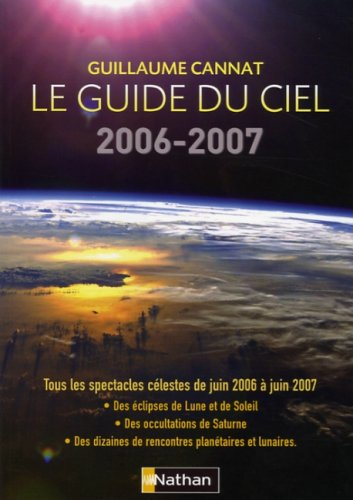Le guide du ciel 2006-2007 : tous les spectacles célestes de juin 2006 à juin 2007 : des éclipses de
