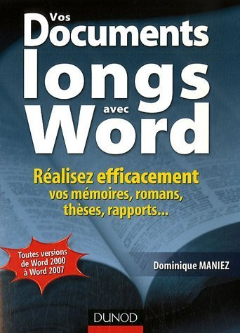 Vos documents longs avec Word : réalisez efficacement vos mémoires, romans, thèses, rapports...