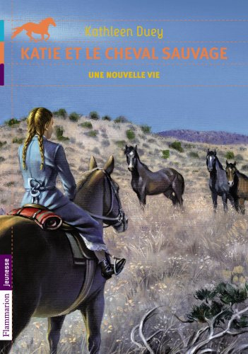 Katie et le cheval sauvage. Vol. 4. Une nouvelle vie