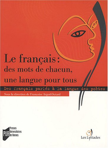 Le français, des mots de chacun, une langue pour tous : des français parlés à la langue des poètes e
