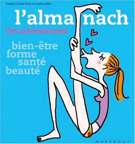 L'almanach des paresseuses : bien-être, forme, santé, beauté