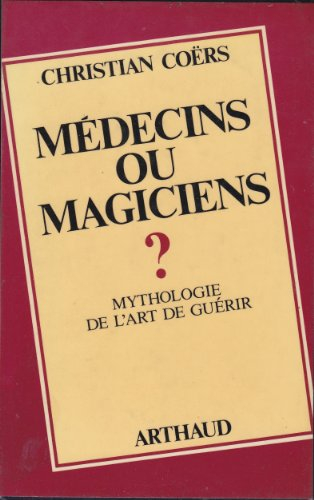 Médecins ou magiciens ? : mythologie de l'art de guérir