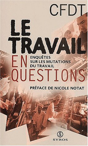 Le travail en questions : enquêtes sur les mutations du travail