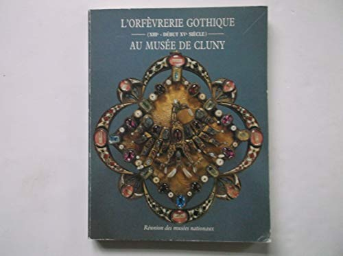 L'Orfèvrerie gothique au Musée de Cluny : XIIIe-début XVe siècle, catalogue