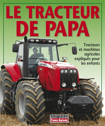 Le tracteur de papa : tracteurs et machines agricoles expliqués pour les enfants