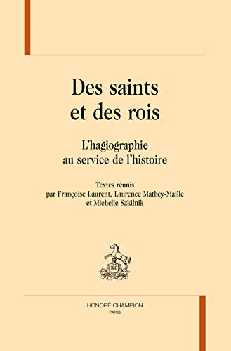 Des saints et des rois : l'hagiographie au service de l'histoire