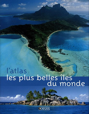 L'atlas les plus belles îles du monde