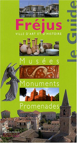 Fréjus : le guide : musées, monuments, promenades