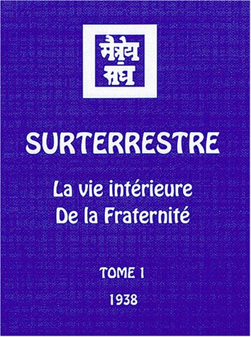 Surterrestre : la vie intérieure de la Fraternité. Vol. 1