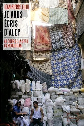 Je vous écris d'Alep : au coeur de la Syrie en révolution