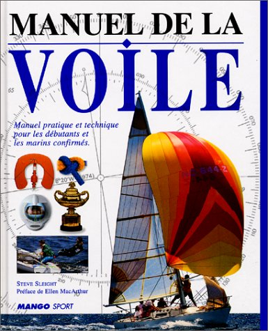 Manuel de la voile : manuel pratique et technique pour les débutants et les marins confirmés