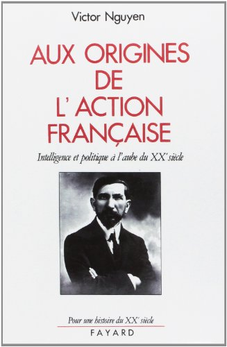 Aux origines de l'Action française : intelligence et politique à l'aube du XXe siècle