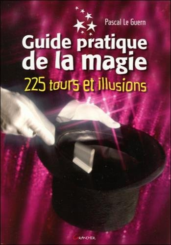 Guide pratique de la magie : 225 tours de magie