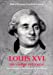 Louis XVI, un visage retrouvé : portrait physique et moral du dernier roi Très Chrétien