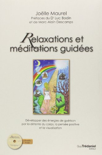 Relaxations et méditations guidées : développer des énergies de guérison par la détente du corps, la