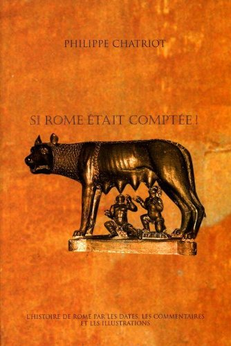 Si Rome était comptée ! : la chronologie historique, religieuse, humaine et architecturale de Rome