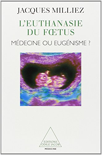 L'euthanasie du foetus : médecine ou eugénisme ?