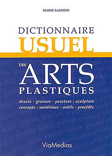 Dictionnaire usuel des arts plastiques : dessin, gravure, peinture, sculpture, concepts, matériaux, 
