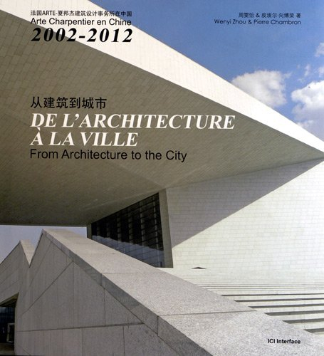 De l'architecture à la ville : Arte Charpentier en Chine 2002-2012. From architecture to the city