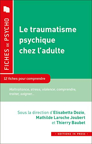 Le traumatisme psychique chez l'adulte : 12 fiches pour comprendre : stress, violence, migration, de